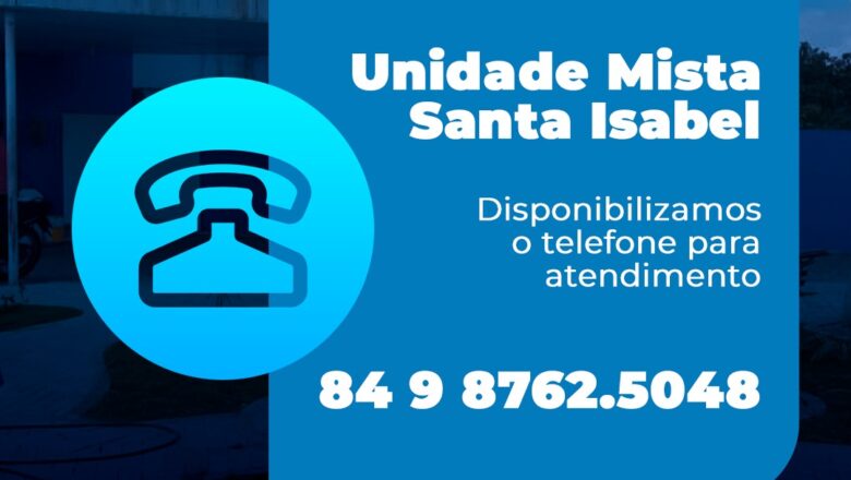 DIREÇÃO DA UNIDADE MISTA DE SAÚDE SANTA ISABEL INFORMA NOVOS CONTATOS DE TELEFONE